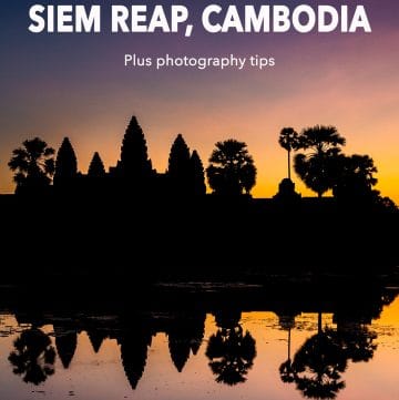 Siem Reap travel guide: Top Things to See in Siem Reap, including Angkor Wat, and photography tips